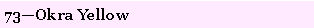Text Box: 73�Okra Yellow