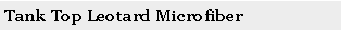 Text Box: Tank Top Leotard Microfiber